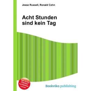   Acht Stunden sind kein Tag Ronald Cohn Jesse Russell Books