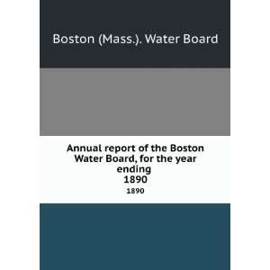   Water Board, for the year ending . 1890 Boston (Mass.). Water Board