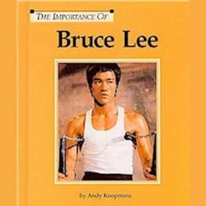    The Importance of Bruce Lee By Andy Koopmans 