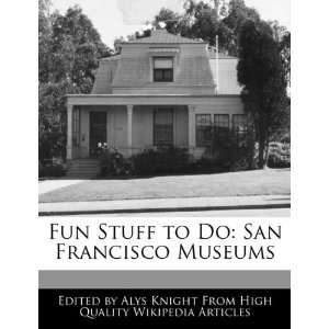   Stuff to Do San Francisco Museums (9781241713423) Alys Knight Books