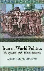 Iran in World Politics The Question of the Islamic Republic 