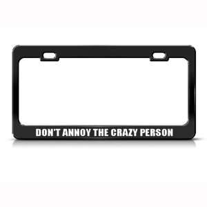 DonT Annoy The Crazy Person Humor Funny Metal License Plate Frame Tag 
