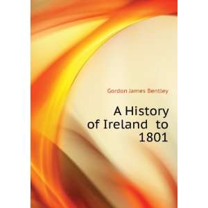   of Ireland to 1801 (9781146799171) Gordon James Bentley Books