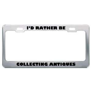  ID Rather Be Collecting Antiques Metal License Plate 