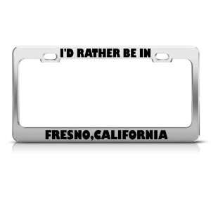 Rather Be In Fresno California license plate frame Stainless