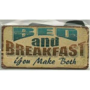 Sign Saying, Bed and Breakfast You Make Both Magnetic Hanging Gift 