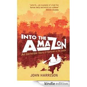 Into the  An Incredible Story of Survival in the Jungle John 