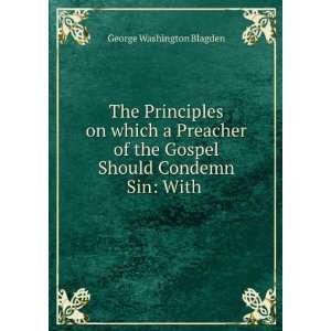   Gospel Should Condemn Sin With . George Washington Blagden Books
