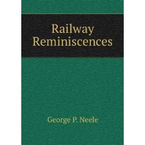    Railway reminiscences (1904) (9781275467859) George P Neele Books