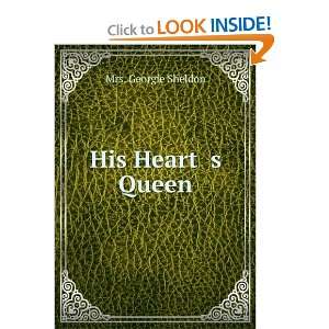  His Heart s Queen Mrs. Georgie Sheldon Books