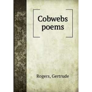  Cobwebs [poems, Gertrude. Rogers Books
