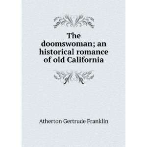   romance of old California Atherton Gertrude Franklin Books