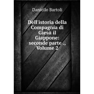   Parte Dellasia, Volume 2 (Italian Edition) Daniello Bartoli Books
