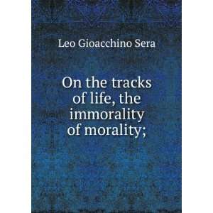   of life, the immorality of morality; Leo Gioacchino Sera Books