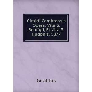  Giraldi Cambrensis Opera Vita S. Remigii, Et Vita S 