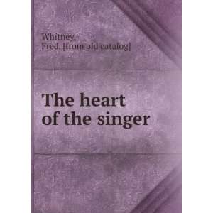  The heart of the singer Fred. [from old catalog] Whitney 