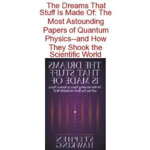  Dreams That Stuff Is Made Of The Most Astounding Papers of Quantum 