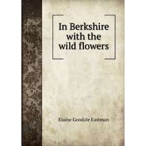   with the wild flowers Elaine Goodale Eastman  Books