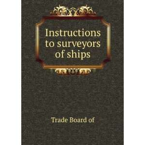  Instructions to surveyors of ships Trade Board of Books