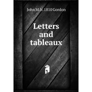  Letters and tableaux John M. b. 1810 Gordon Books