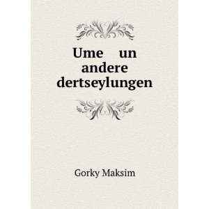 Ume un andere dertseylungen Gorky Maksim  Books