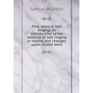   in rounds and changes upon church bells Samuel B Goslin Books