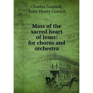    for chorus and orchestra John Henry Cornell Charles Gounod Books
