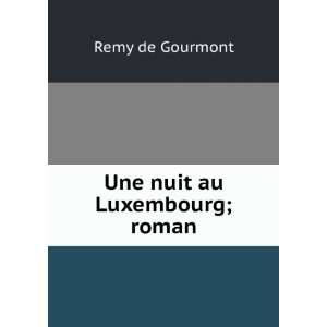  Une nuit au Luxembourg; roman Remy de, 1858 1915 Gourmont Books