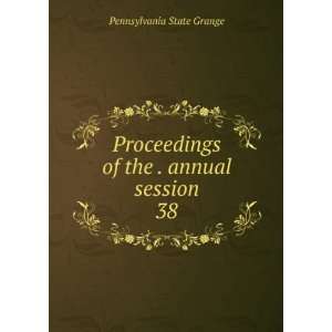   of the . annual session. 38 Pennsylvania State Grange Books