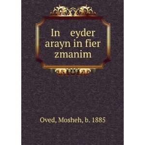 In eyder arayn in fier zmanim Mosheh, b. 1885 Oved  Books