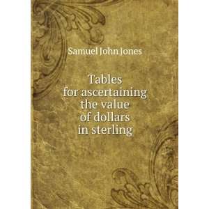   the value of dollars in sterling Samuel John Jones Books