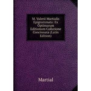  M. Valerii Martialis Epigrammata Ex Optimarum Editionum 