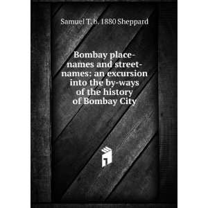   ways of the history of Bombay City Samuel T. b. 1880 Sheppard Books