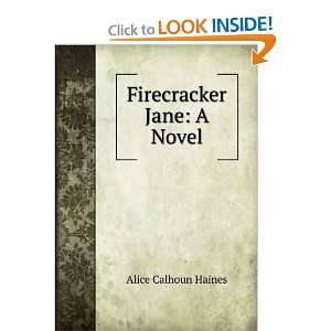  Firecracker Jane A Novel Alice Calhoun Haines Books