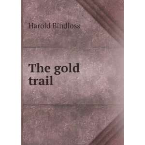  The gold trail Harold Bindloss Books