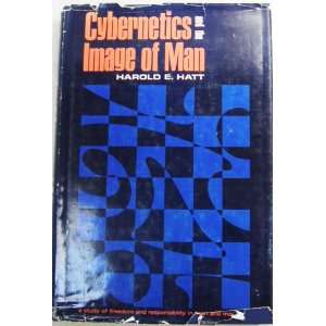  Cybernetics and the Image of Man Harold E. Hatt Books