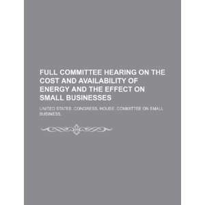  Full committee hearing on the cost and availability of 