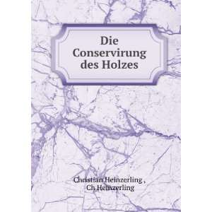   Conservirung des Holzes Ch Heinzerling Christian Heinzerling  Books