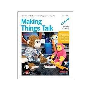 Making Things Talk Using Sensors, Networks, and Arduino to see, hear 