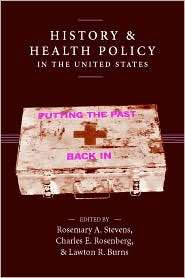 History and Health Policy in the United States Putting the Past Back 