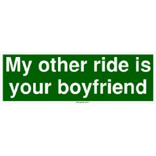  My other ride is your boyfriend Bumper Sticker Automotive