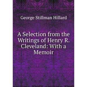 Selection from the Writings of Henry R. Cleveland With a Memoir 