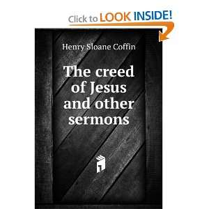  The creed of Jesus and other sermons Henry Sloane Coffin Books