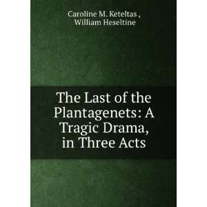   Drama, in Three Acts William Heseltine Caroline M. Keteltas  Books