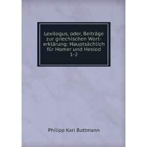   ¤chlich fÃ¼r Homer und Hesiod. 1 2 Philipp Karl Buttmann Books