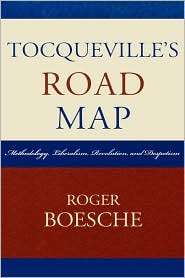 Tocquevilles Road Map Methodology, Liberalism, Revolution, and 