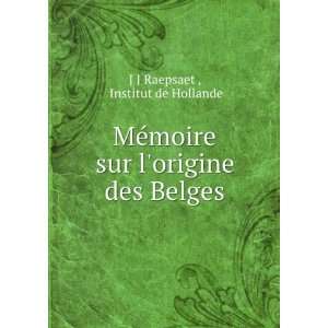   sur lorigine des Belges Institut de Hollande J J Raepsaet  Books