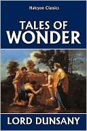 Tales of Wonder by Lord Dunsany Lord Dunsany