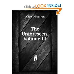  The Unforeseen, Volume III Alice OHanlon Books