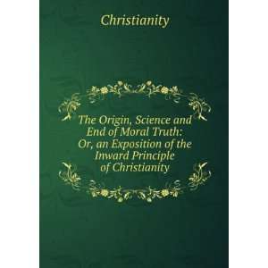   Moral Truth Or, an Exposition of the Inward Principle of Christianity